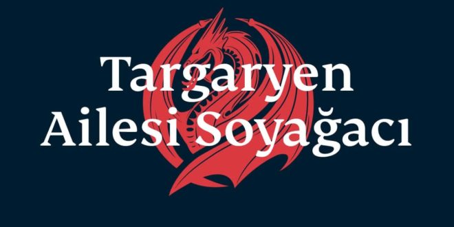 House of the Dragon ve Targaryen Hanedanı Soyağacı 1 – house of the dragon targaryen family tree tr 1 1